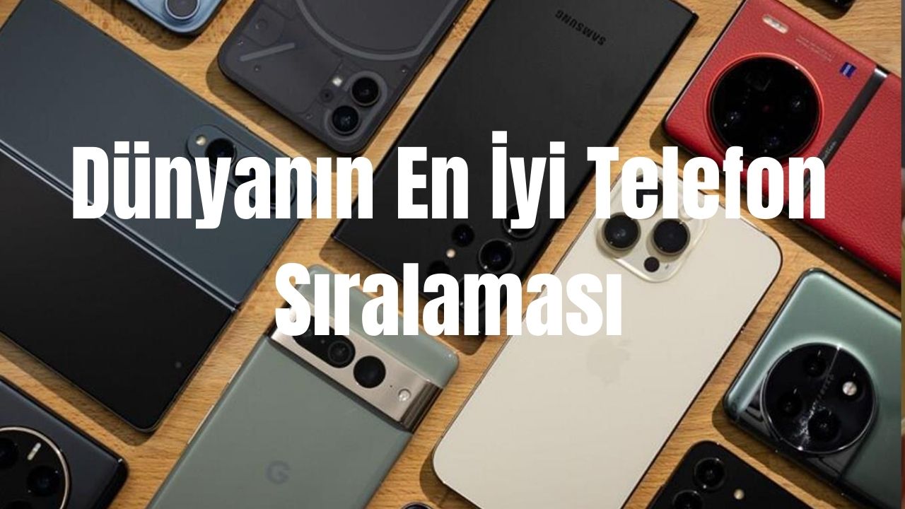 Dünyanın En İyi Telefon Sıralaması TEKNOBH