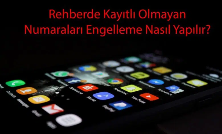 Rehberde Kayıtlı Olmayan Numaraları Engelleme