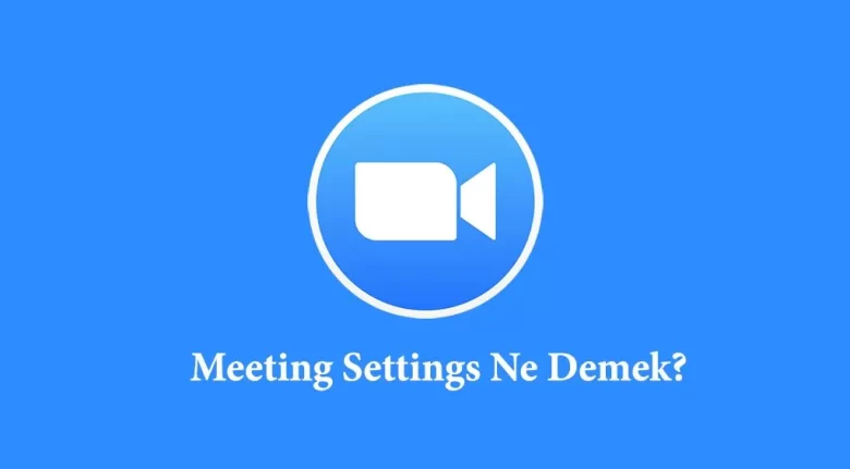 Zoom'da Meeting Settings Ne Demek?✔️2022