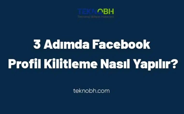 Facebook Profil Kilitleme Nasıl Yapılır?