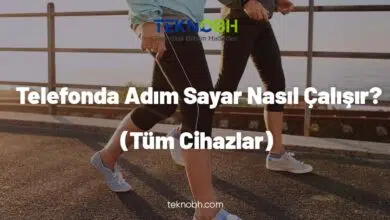 Telefonda Adım Sayar Nasıl Çalışır? (Tüm Cihazlar)