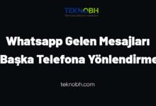 Whatsapp Gelen Mesajları Başka Telefona Yönlendirme