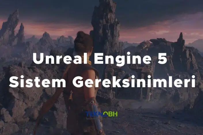 Unreal Engine 5 Sistem Gereksinimleri