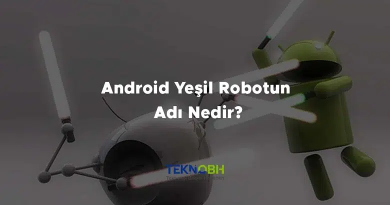 Android Yeşil Robotun Adı Nedir?