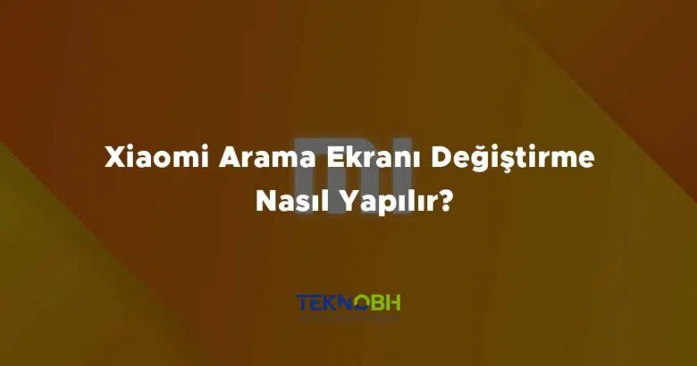 Xiaomi Arama Ekranı Değiştirme Nasıl Yapılır?