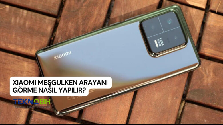 Xiaomi Meşgulken Arayanı Görme Nasıl Yapılır