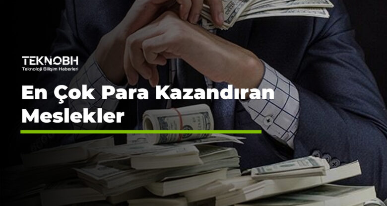 En Çok Para Kazandıran Meslekler