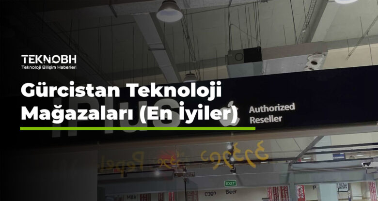 Gürcistan Teknoloji Mağazaları (En İyiler)