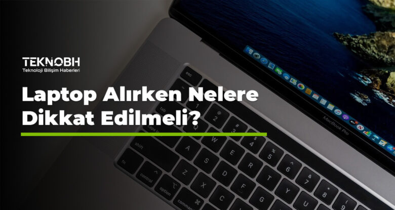 Laptop Alırken Nelere Dikkat Edilmeli?