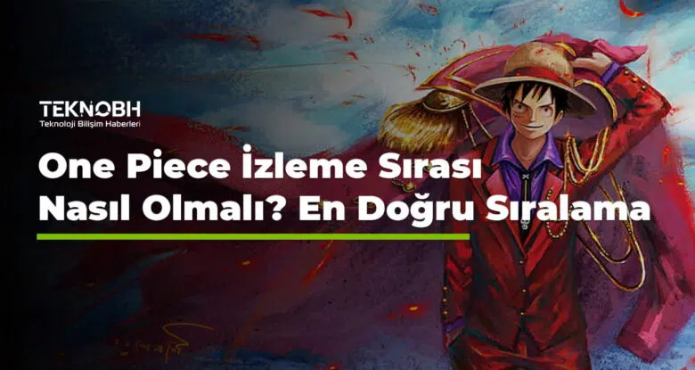 One Piece İzleme Sırası Nasıl Olmalı En Doğru Sıralama