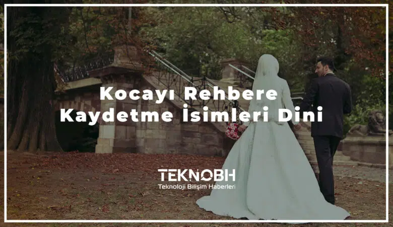 Kocayı Rehbere Kaydetme İsimleri Dini2